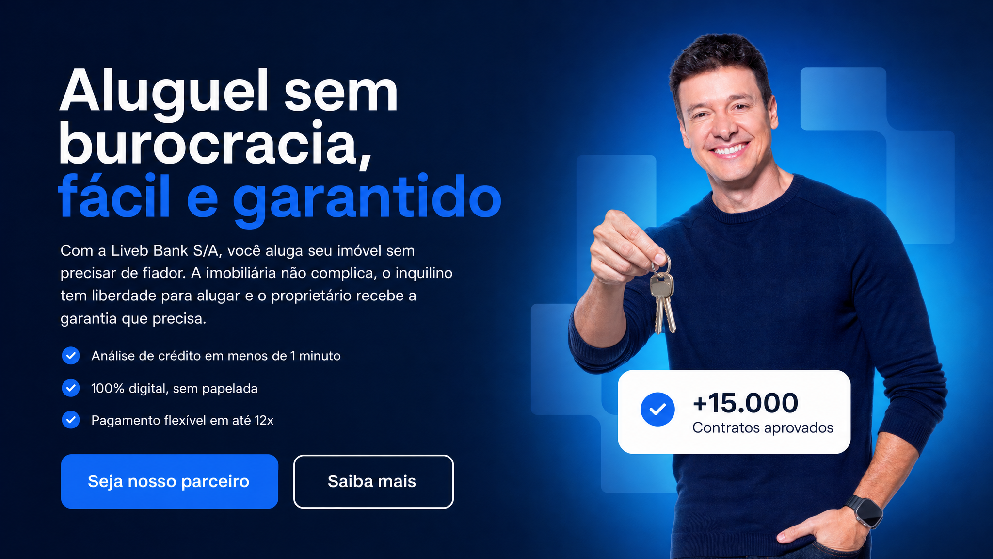 Aluguel sem burocracia, fácil e garantido. Com a Liveb Bank S/A você aluga seu imóvel sem precisar de fiador: análise de crédito em menos de 1 minuto, 100% digital e pagamento flexível em até 12x.